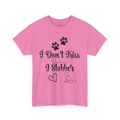 Funny Dog Quote T-Shirt - " I don't kiss I slobber"