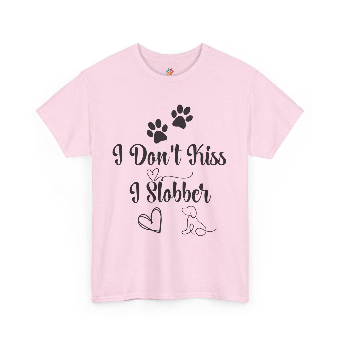 Funny Dog Quote T-Shirt - " I don't kiss I slobber"