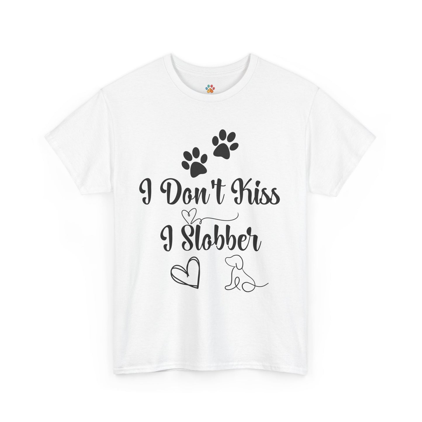 Funny Dog Quote T-Shirt - " I don't kiss I slobber"